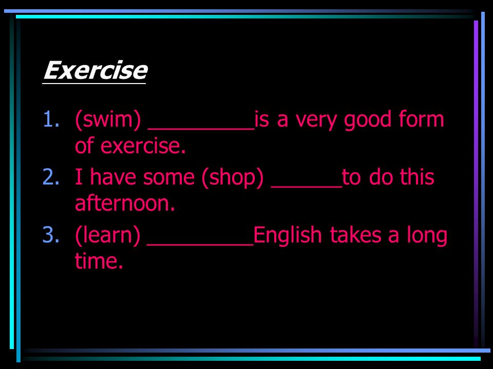 Exercise (swim) _________is a very good form of exercise.