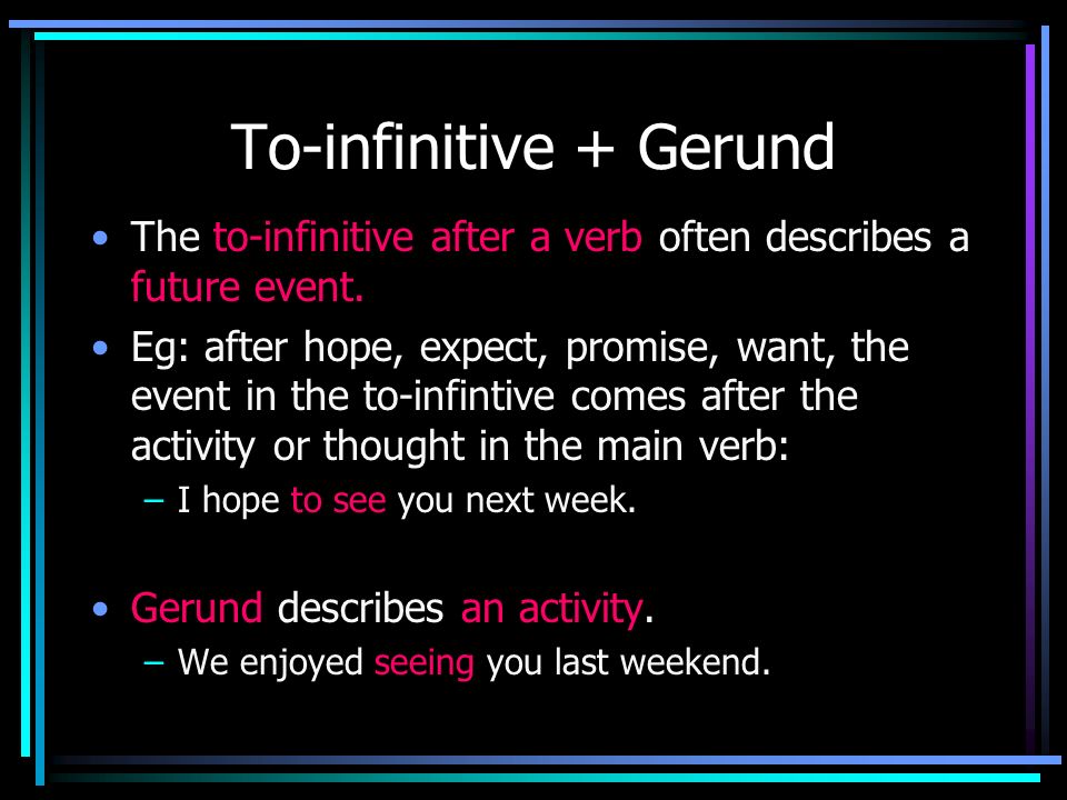 To-infinitive + Gerund