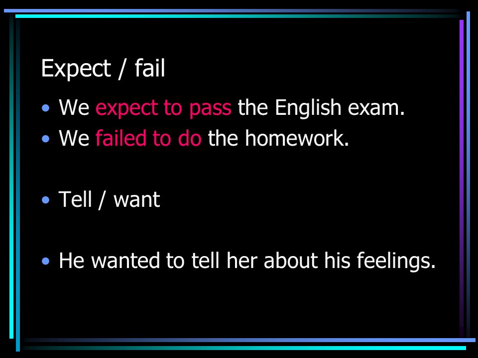 Expect / fail We expect to pass the English exam.