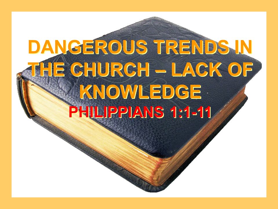 DANGEROUS TRENDS IN THE CHURCH – LACK OF KNOWLEDGE