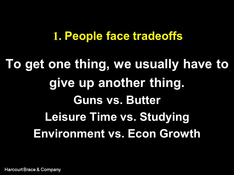 1. People face tradeoffs To get one thing, we usually have to