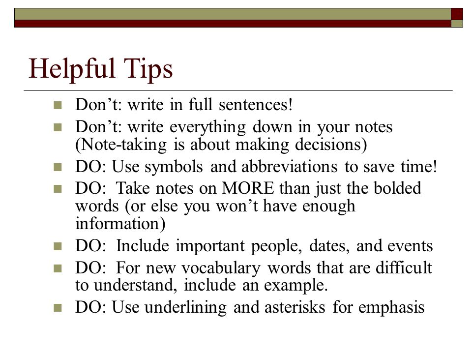 Helpful Tips Don’t: write in full sentences!