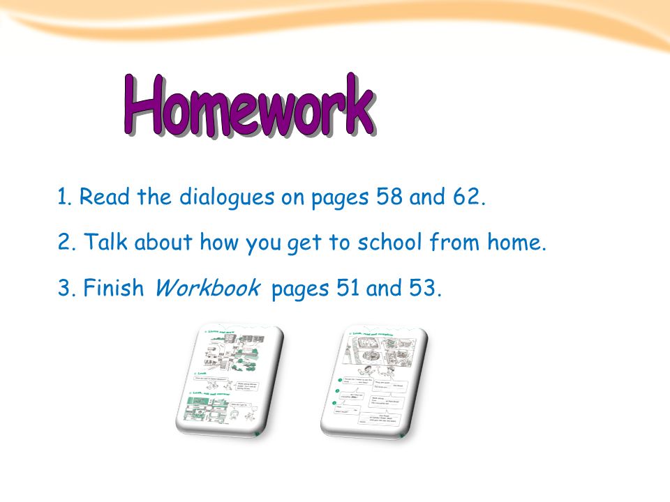 Homework 1. Read the dialogues on pages 58 and 62.