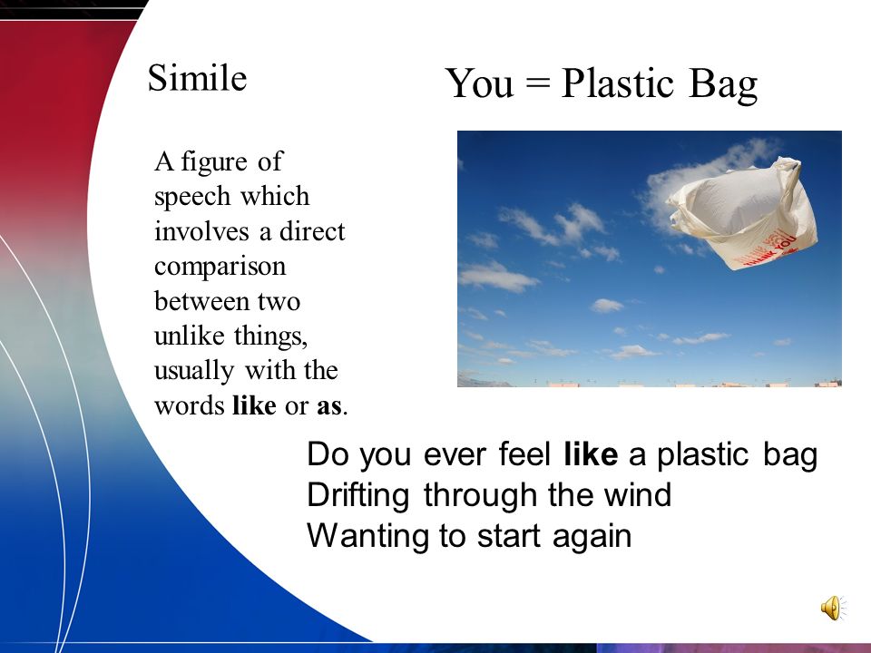 You = Plastic Bag Simile Do you ever feel like a plastic bag