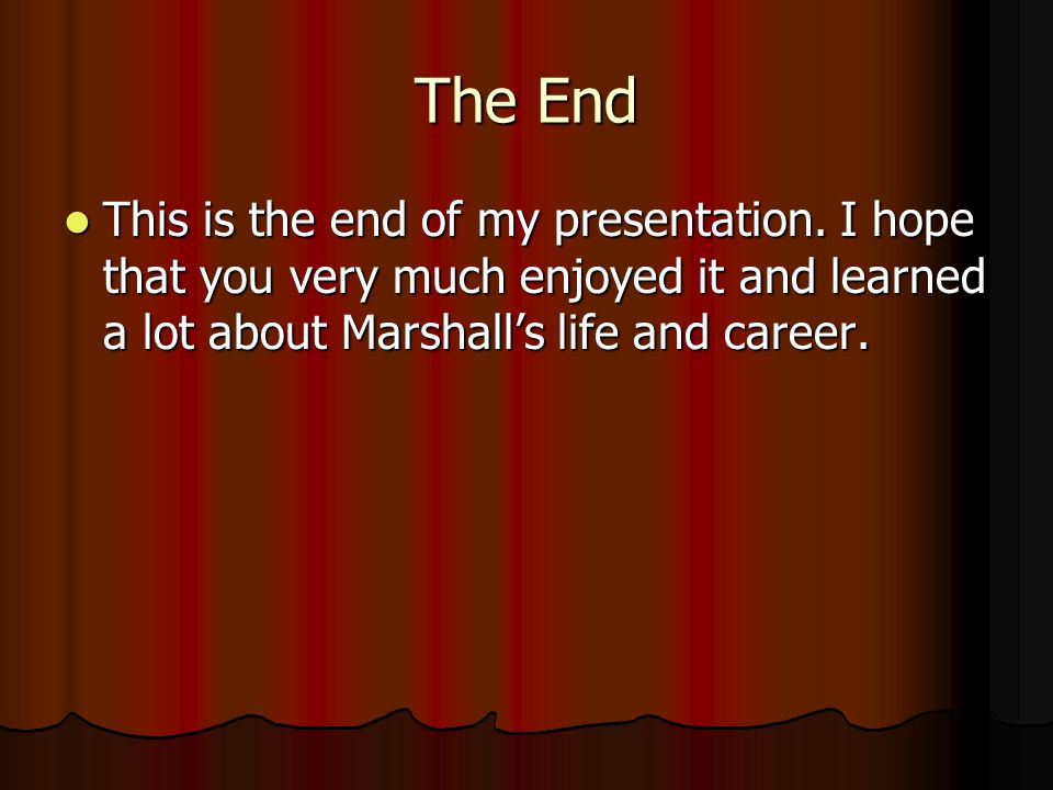 The End This is the end of my presentation.
