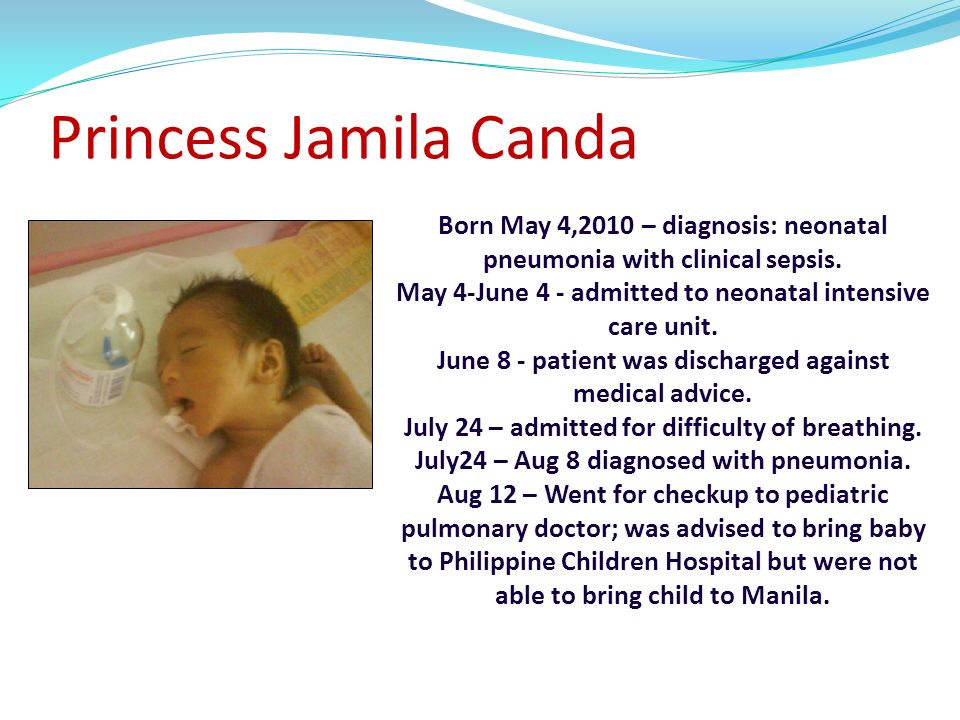 Princess Jamila Canda Born May 4,2010 – diagnosis: neonatal pneumonia with clinical sepsis. May 4-June 4 - admitted to neonatal intensive care unit.