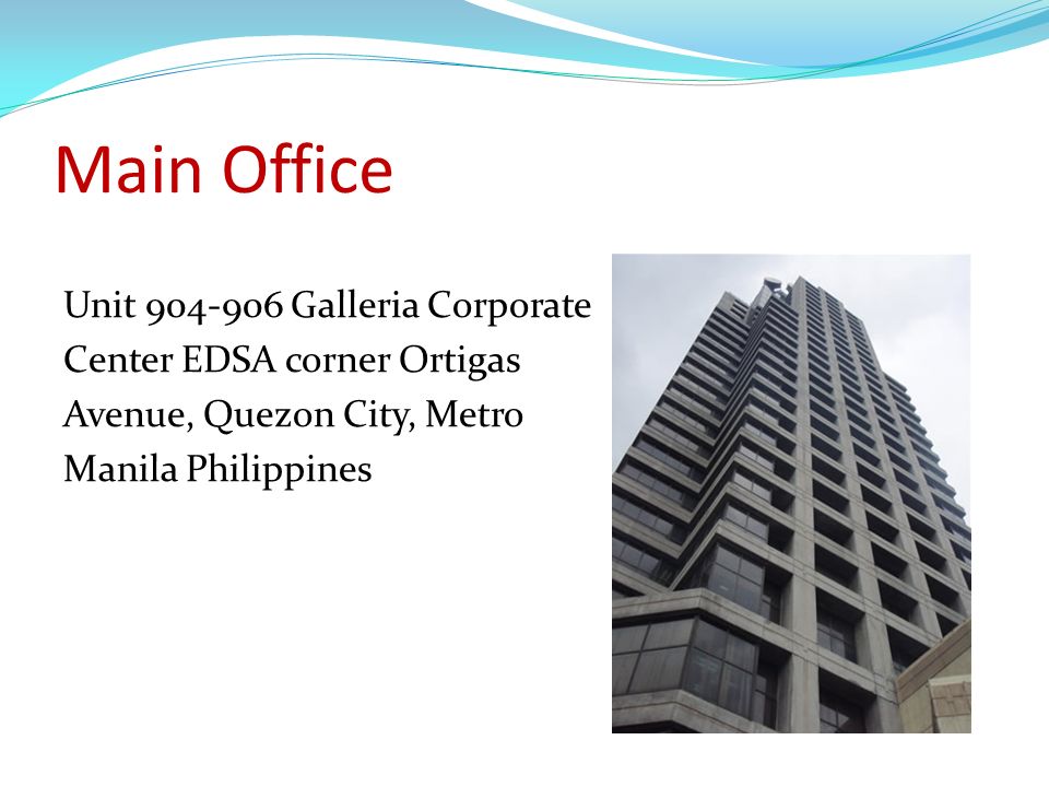 Main Office Unit Galleria Corporate Center EDSA corner Ortigas Avenue, Quezon City, Metro Manila Philippines