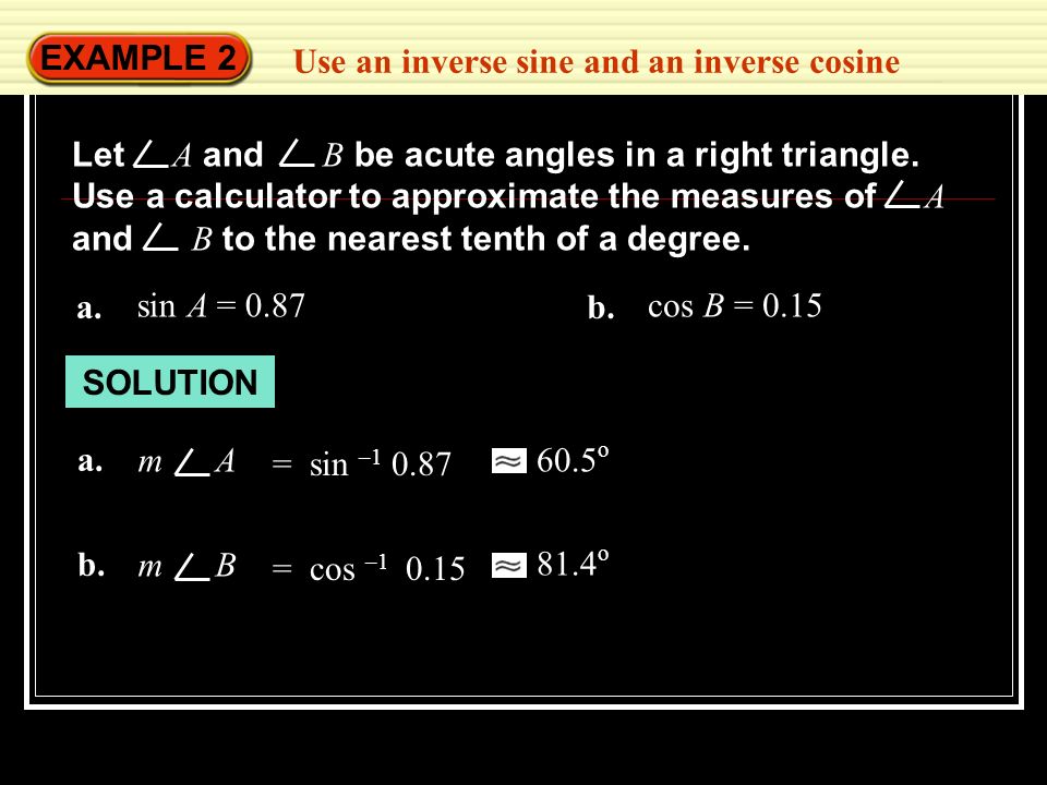 EXAMPLE 2 Use an inverse sine and an inverse cosine.