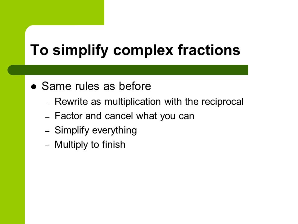 To simplify complex fractions