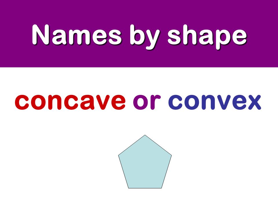 Names by shape concave or convex