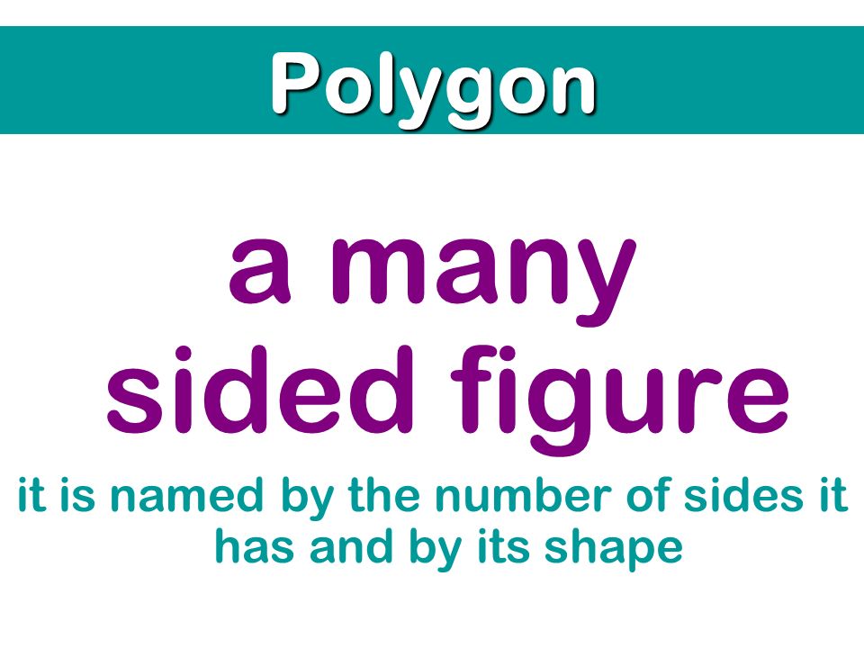 it is named by the number of sides it has and by its shape