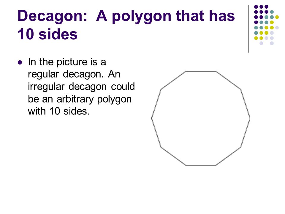 Decagon: A polygon that has 10 sides