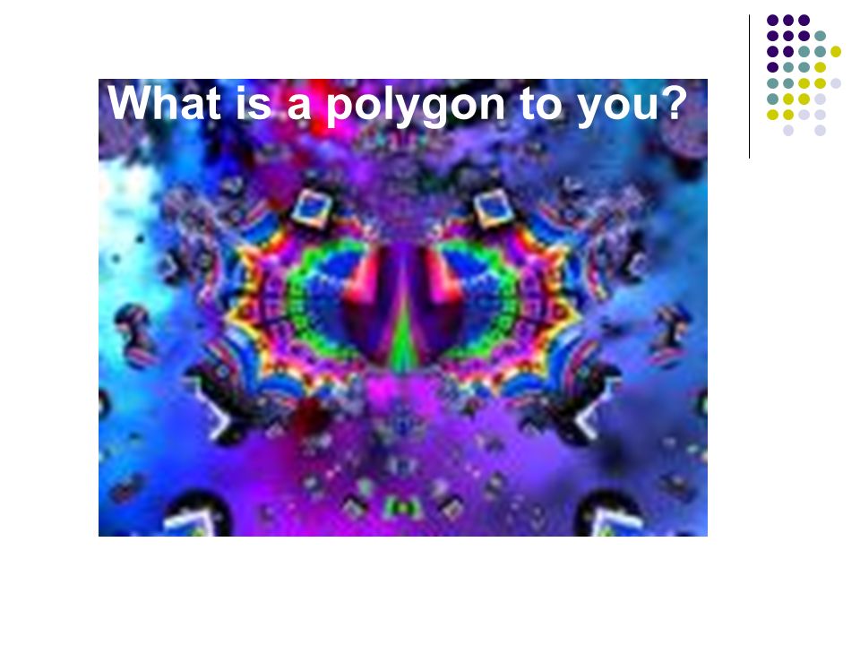 What is a polygon to you