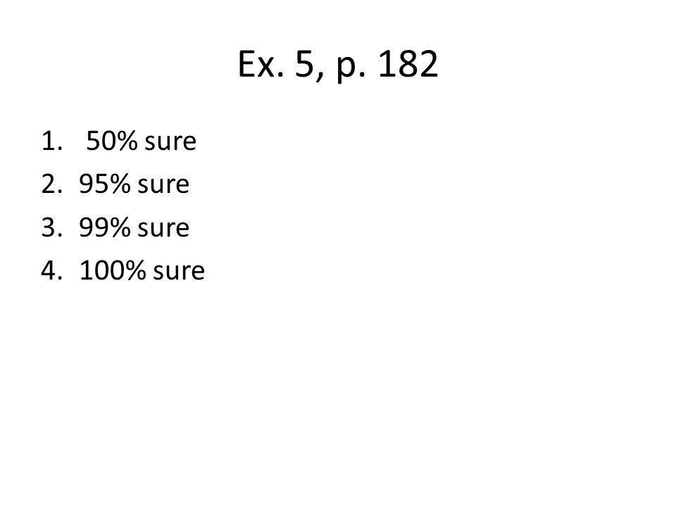 Ex. 5, p % sure 95% sure 99% sure 100% sure