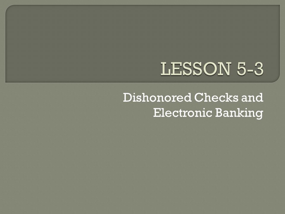 LESSON 5-3 Dishonored Checks and Electronic Banking
