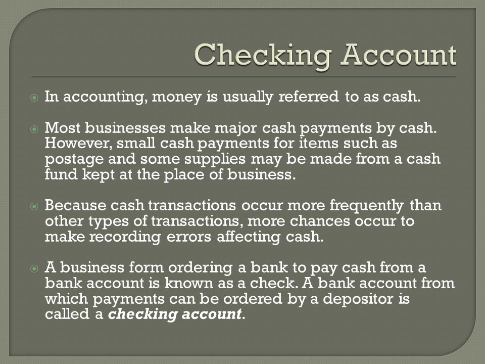 Checking Account In accounting, money is usually referred to as cash.
