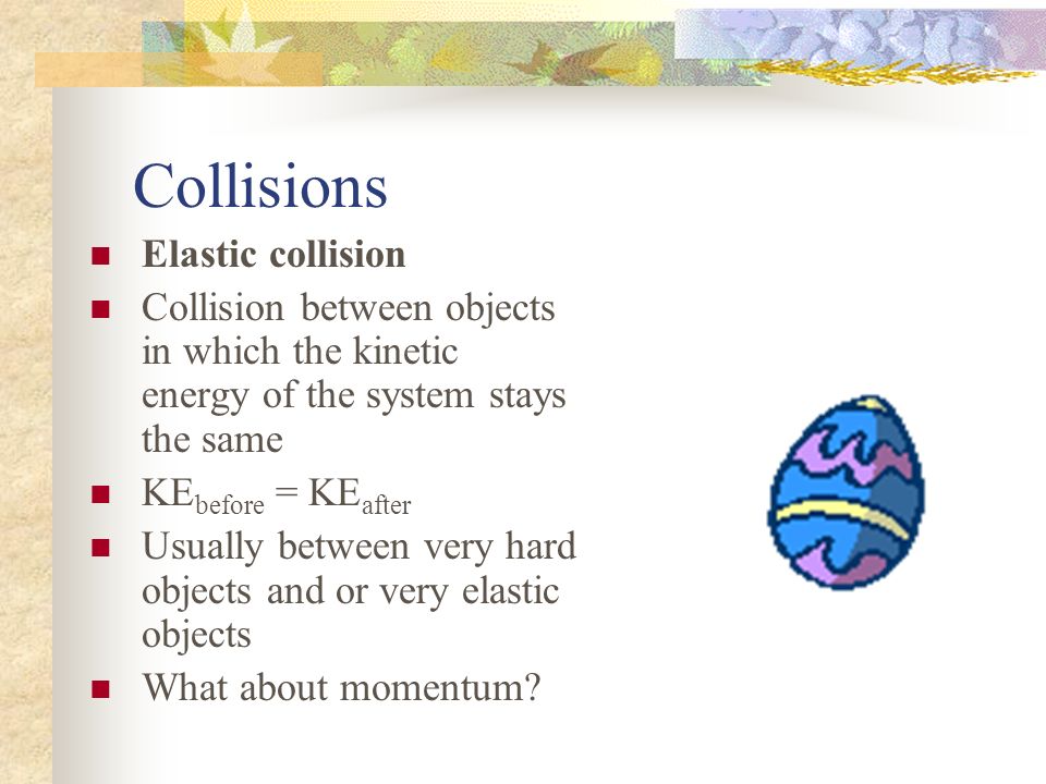 Collisions Elastic collision