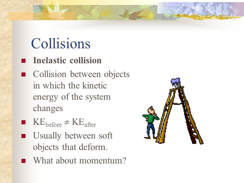 Collisions Inelastic collision