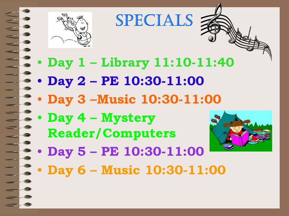Specials Day 1 – Library 11:10-11:40 Day 2 – PE 10:30-11:00