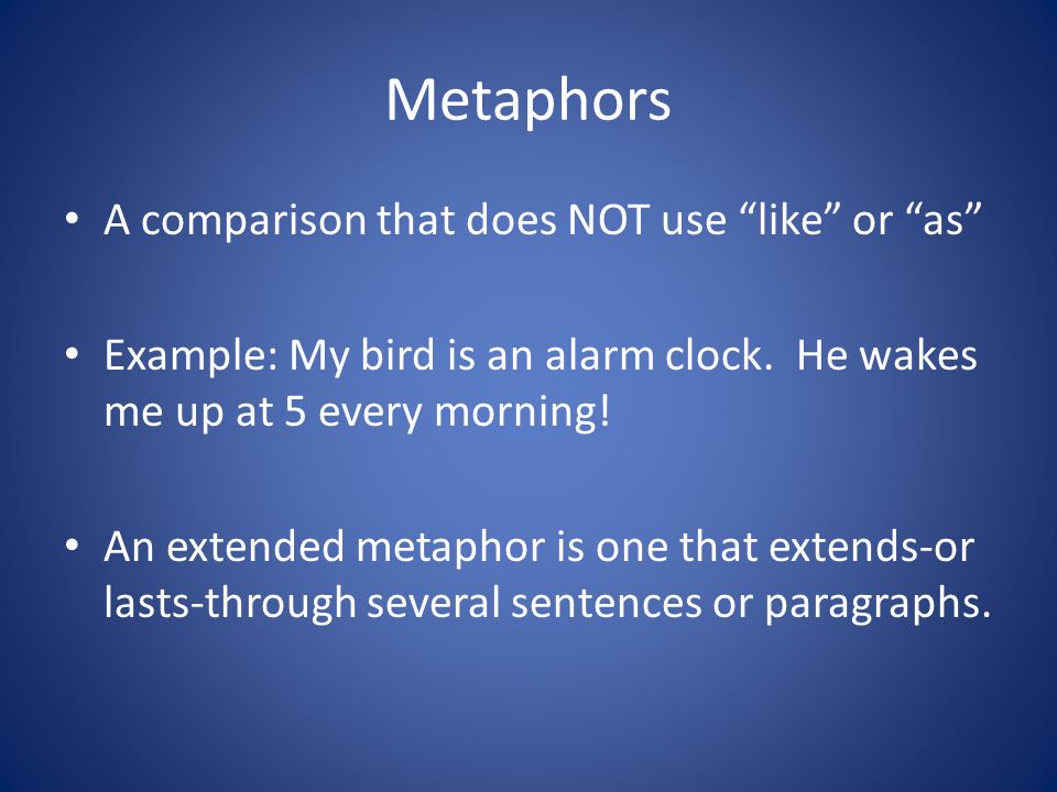 Metaphors A comparison that does NOT use like or as