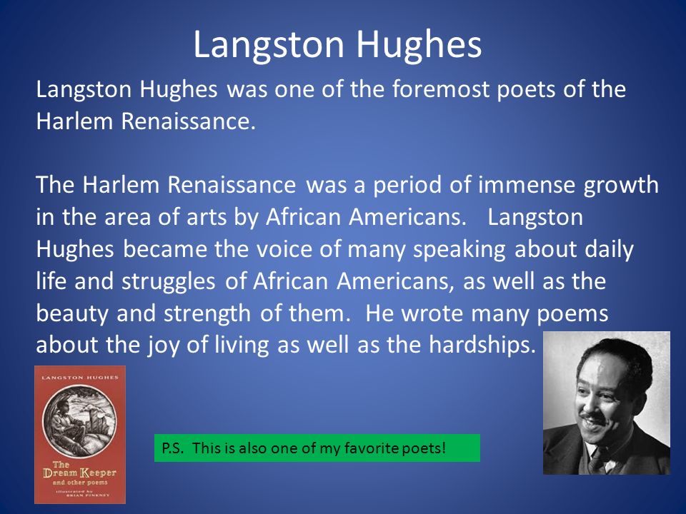 Langston Hughes Langston Hughes was one of the foremost poets of the Harlem Renaissance.