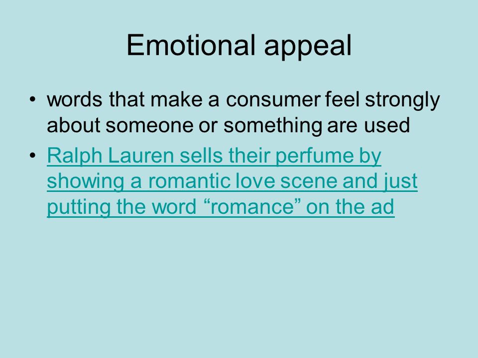 Emotional appeal words that make a consumer feel strongly about someone or something are used.