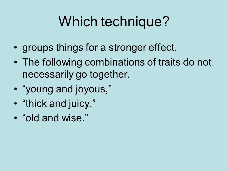 Which technique groups things for a stronger effect.
