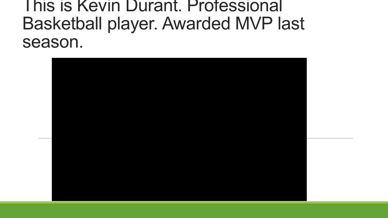 This is Kevin Durant. Professional Basketball player