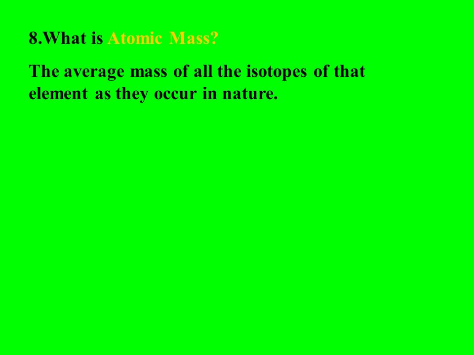 8.What is Atomic Mass.