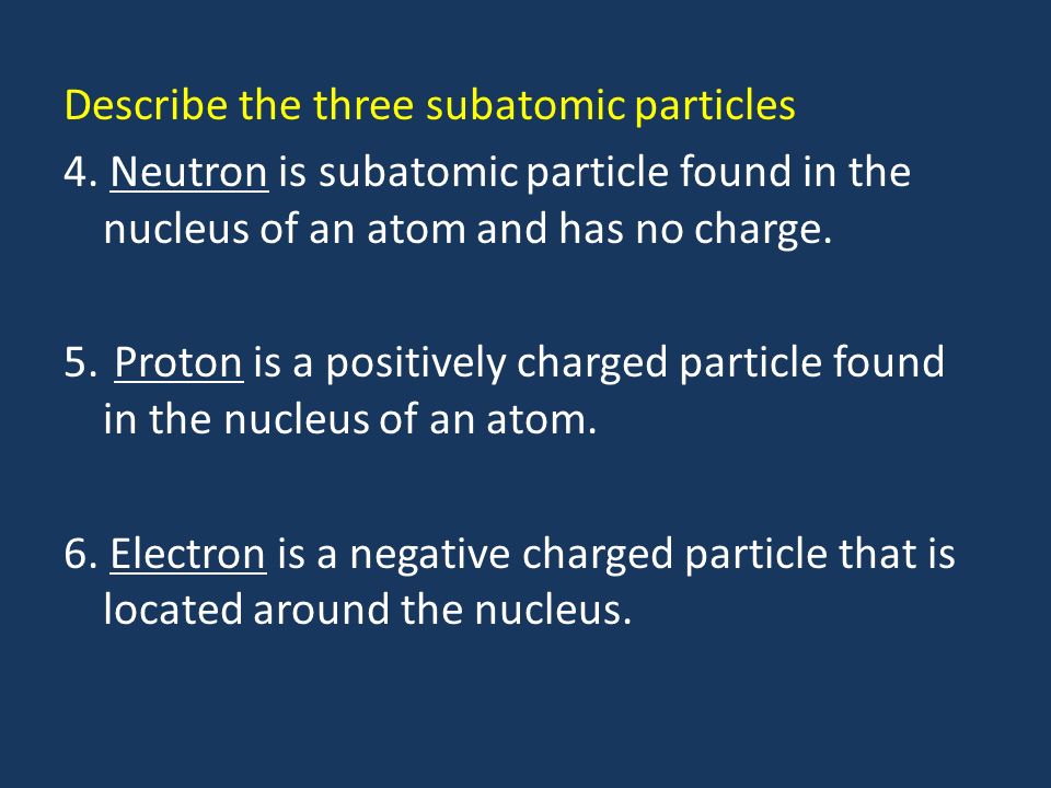 Describe the three subatomic particles