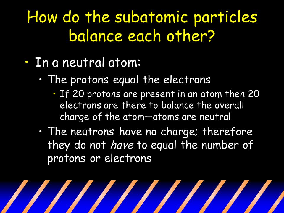 How do the subatomic particles balance each other