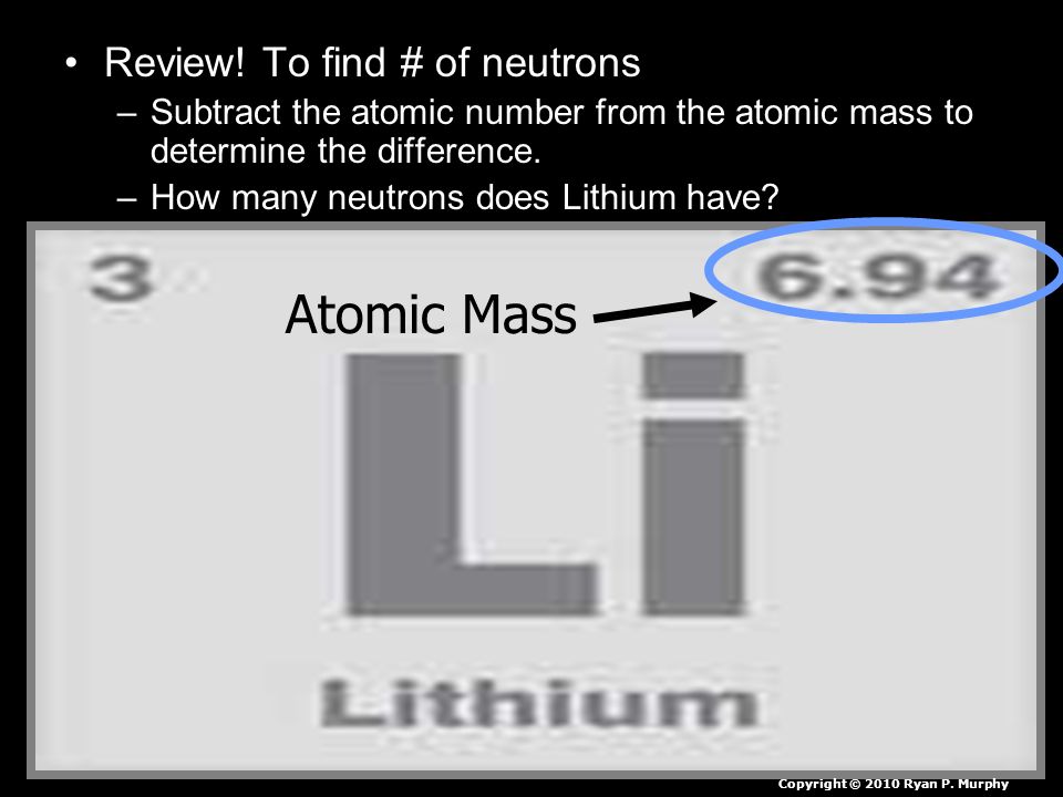 Atomic Mass Review! To find # of neutrons
