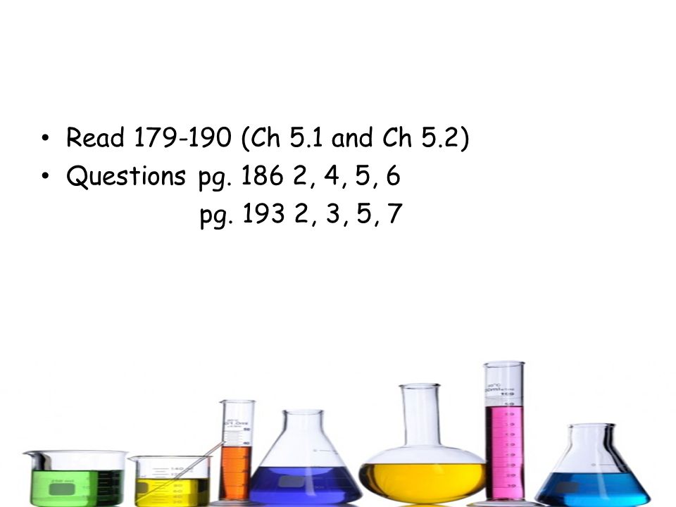 Read (Ch 5.1 and Ch 5.2) Questions pg , 4, 5, 6 pg , 3, 5, 7