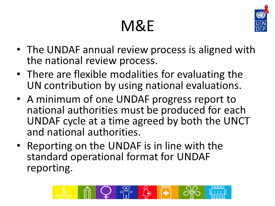 M&E The UNDAF annual review process is aligned with the national review process.