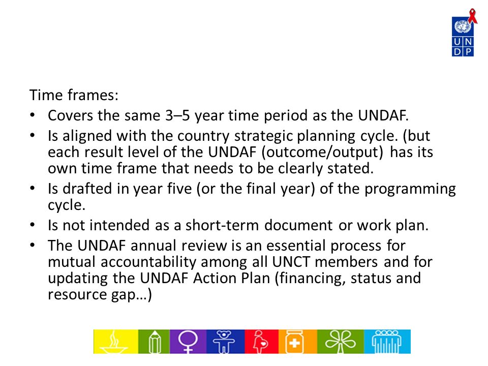 Time frames: Covers the same 3–5 year time period as the UNDAF.