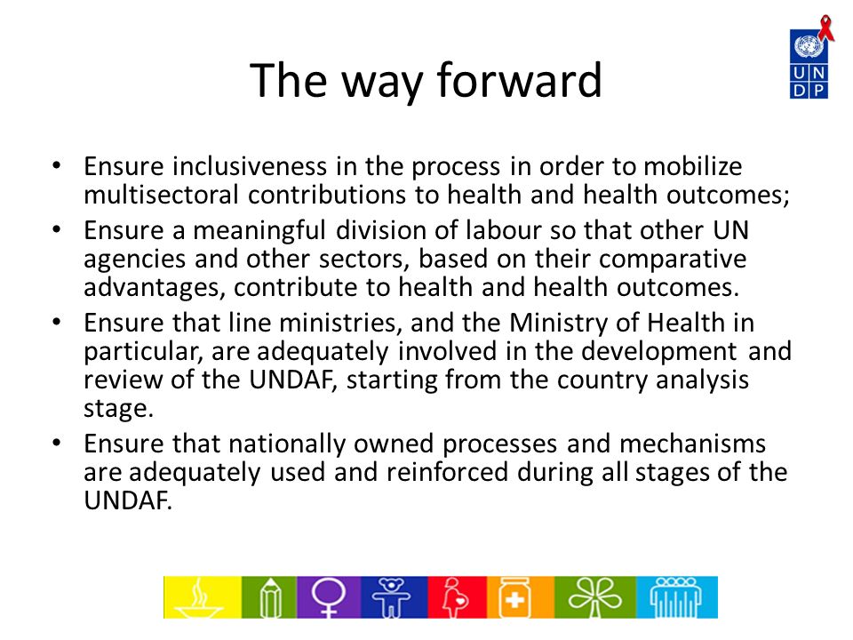 The way forward Ensure inclusiveness in the process in order to mobilize multisectoral contributions to health and health outcomes;