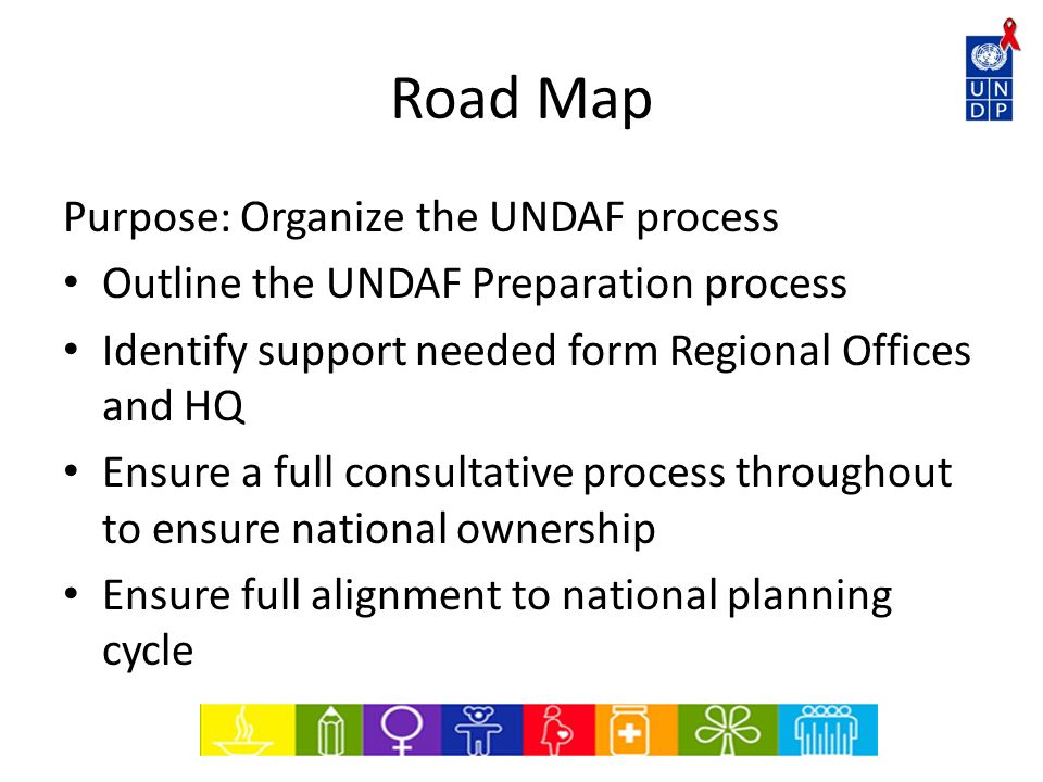 Road Map Purpose: Organize the UNDAF process