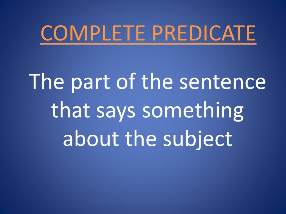 The part of the sentence that says something about the subject