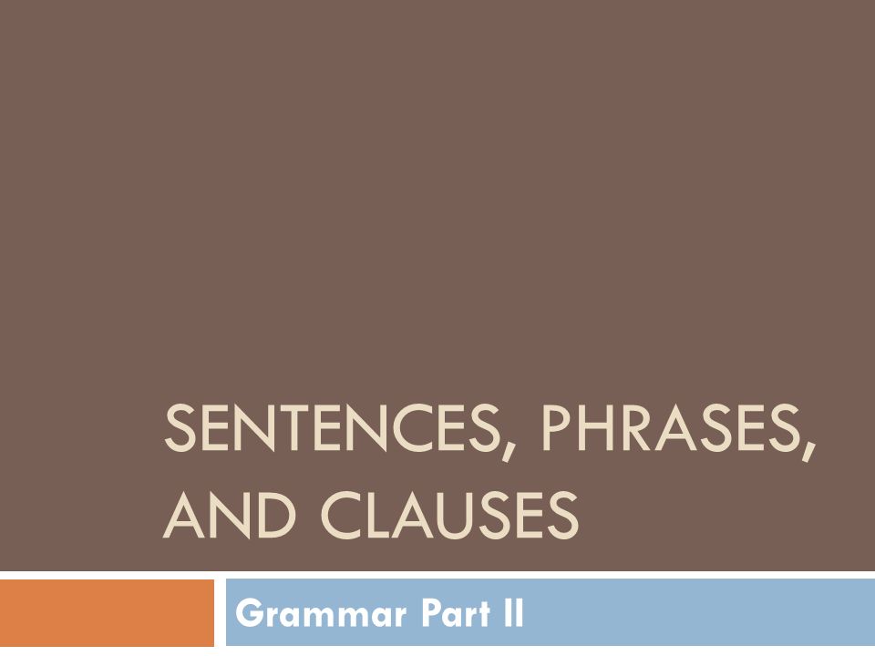 Sentences, Phrases, and Clauses