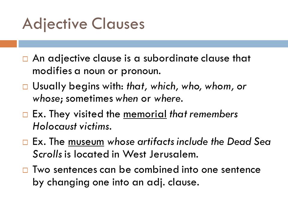 Adjective Clauses An adjective clause is a subordinate clause that modifies a noun or pronoun.