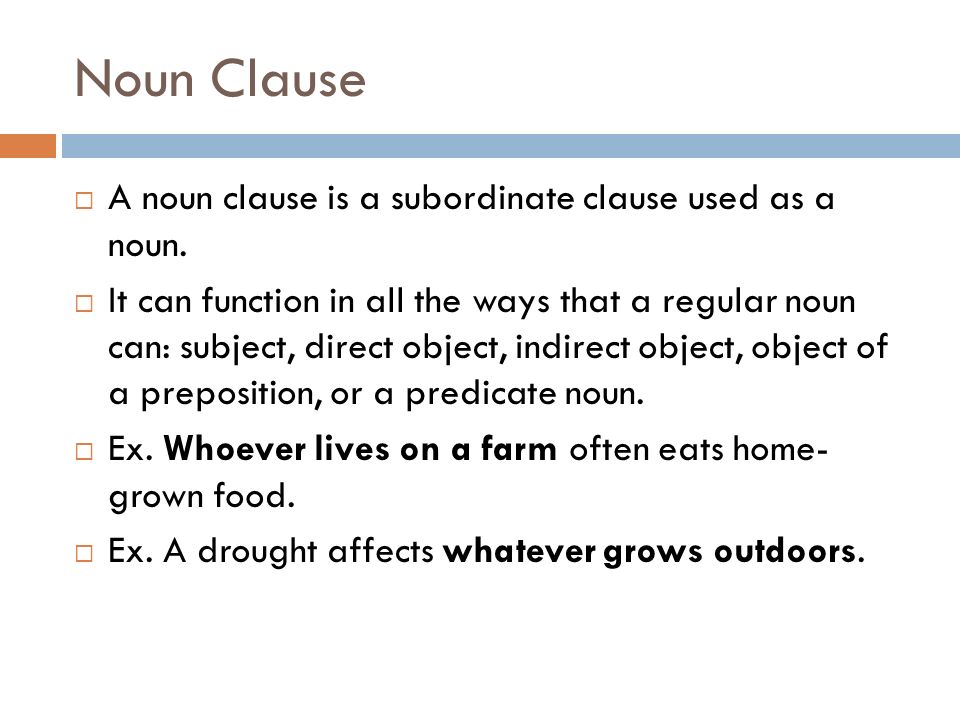 Noun Clause A noun clause is a subordinate clause used as a noun.