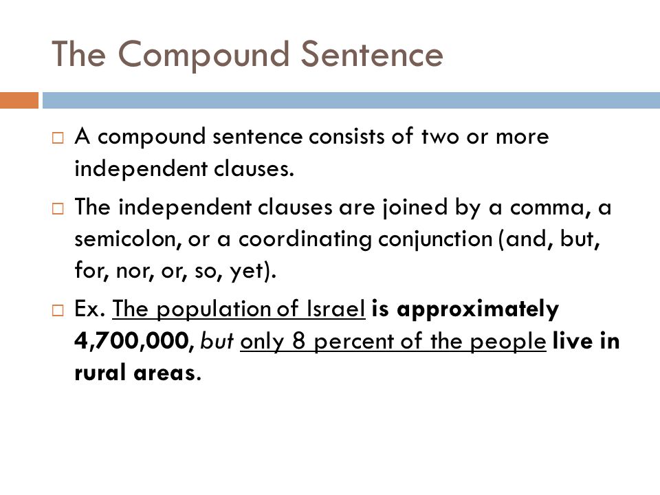The Compound Sentence A compound sentence consists of two or more independent clauses.