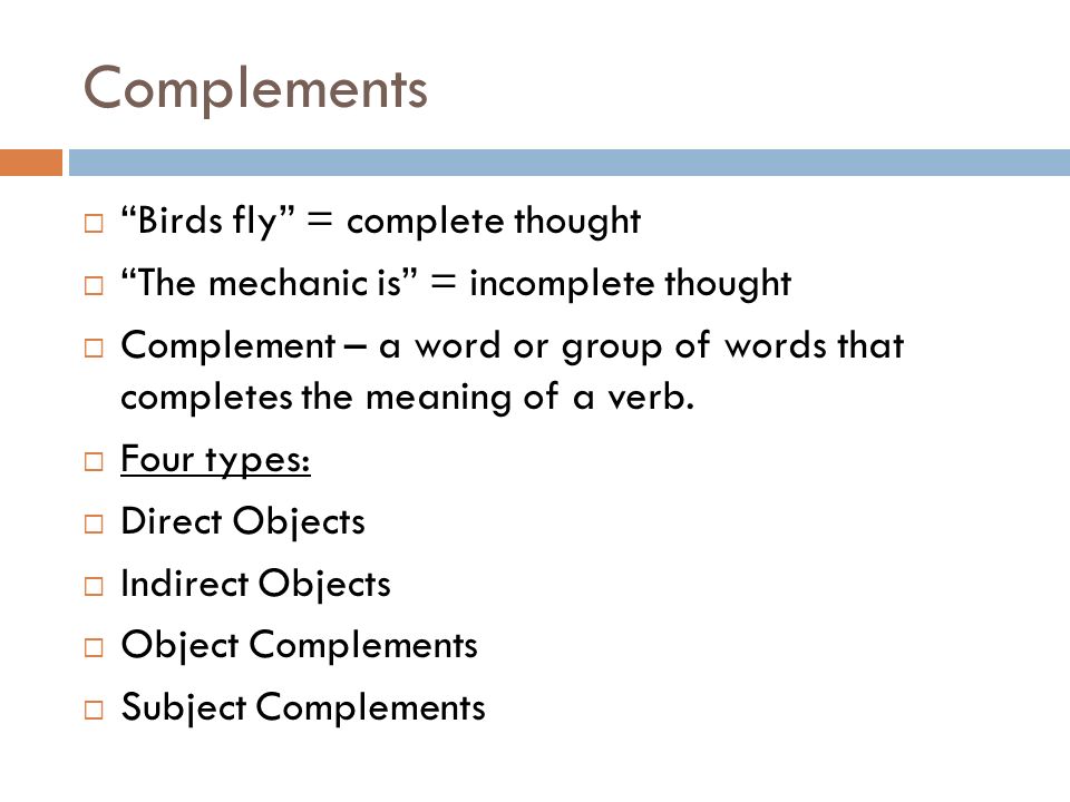 Complements Birds fly = complete thought