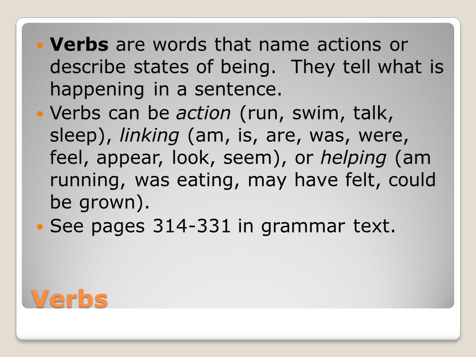 Verbs are words that name actions or describe states of being