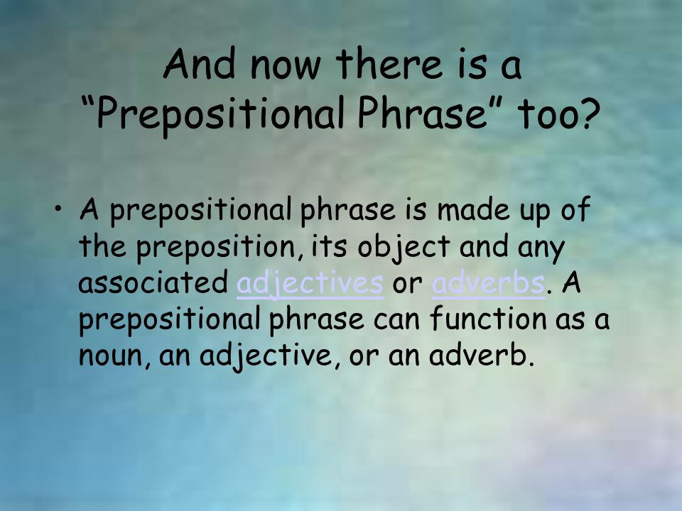 And now there is a Prepositional Phrase too