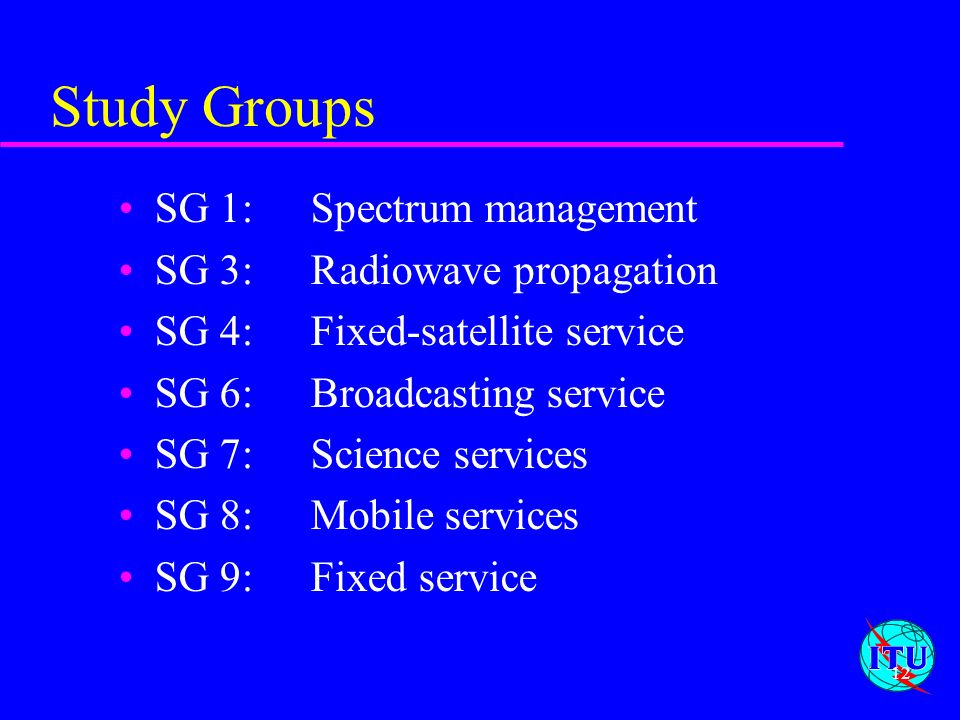 Study Groups SG 1: Spectrum management SG 3: Radiowave propagation