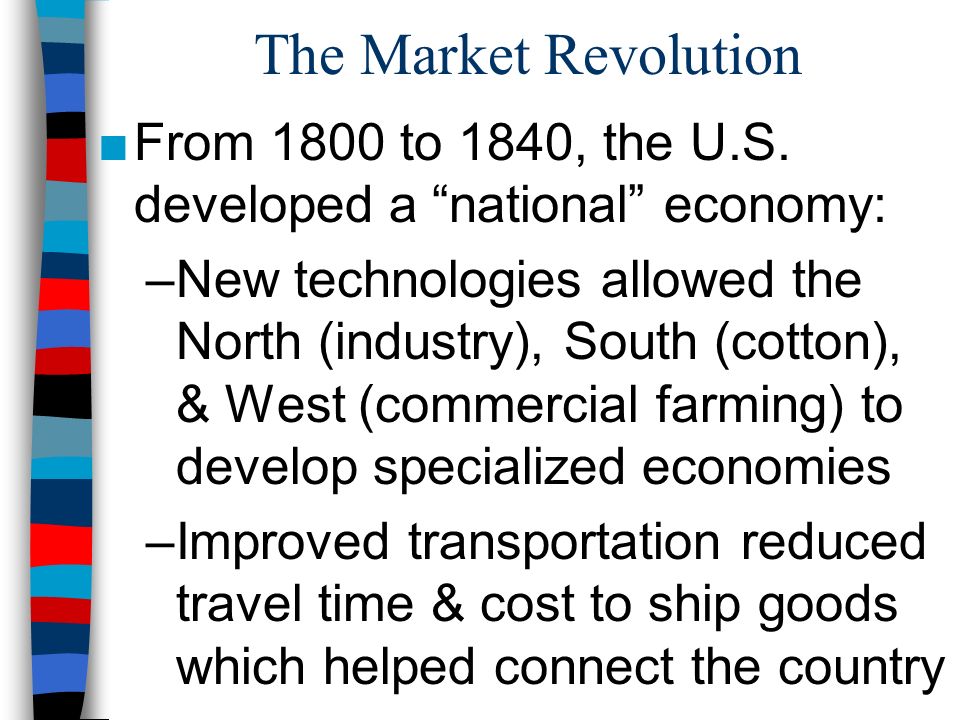 The Market Revolution From 1800 to 1840, the U.S. developed a national economy: