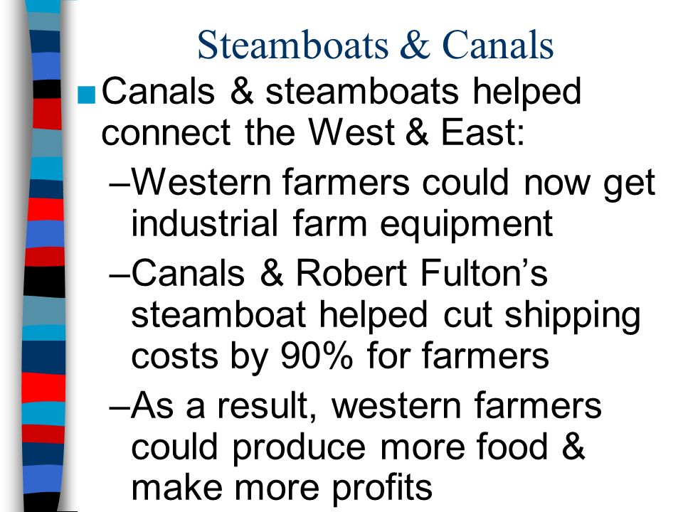 Steamboats & Canals Canals & steamboats helped connect the West & East: Western farmers could now get industrial farm equipment.