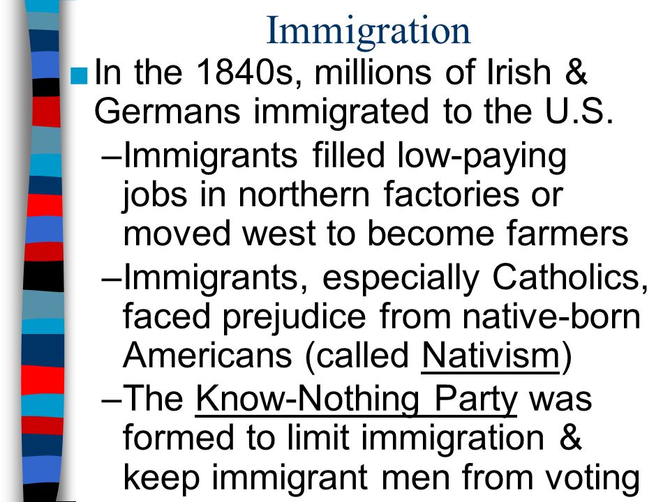 Immigration In the 1840s, millions of Irish & Germans immigrated to the U.S.