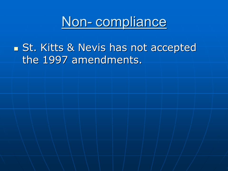 Non- compliance St. Kitts & Nevis has not accepted the 1997 amendments.